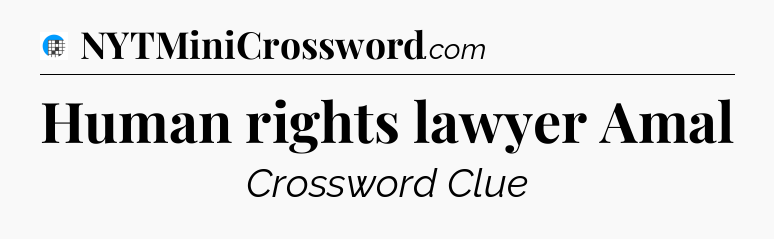 Human rights lawyer Amal Crossword Clue
