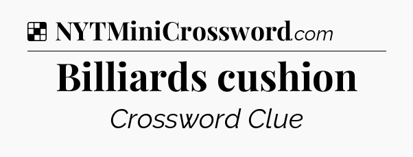Solution: Billiards cushion - NYT Crossword