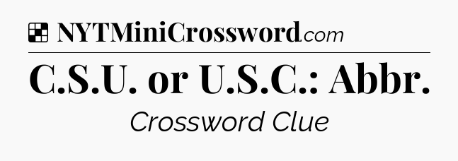 Solution: C.S.U. or U.S.C.: Abbr - NYT Crossword