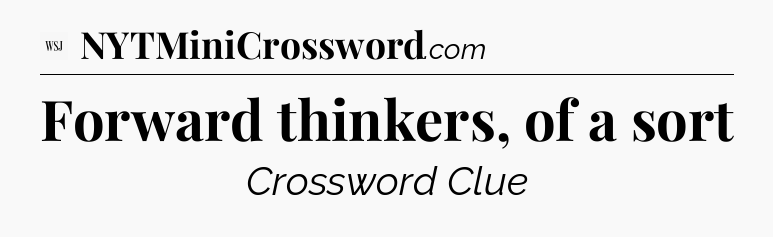 Forward thinkers, of a sort - WSJ Crossword