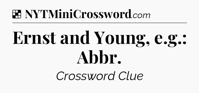 Solution: Ernst and Young, e.g.: Abbr - NYT Crossword