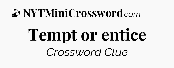 Tempt or entice - Daily Themed Classic Crossword