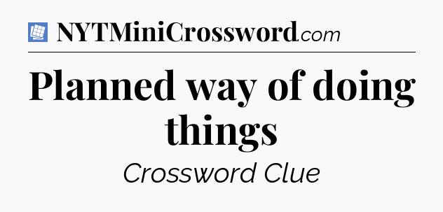 Planned way of doing things Puzzle Page Crossword Clue