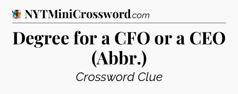 Degree for a CFO or a CEO (Abbr.) Crossword Clue