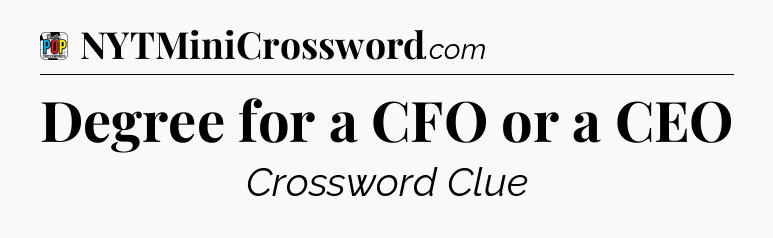 Degree for a CFO or a CEO Crossword Clue