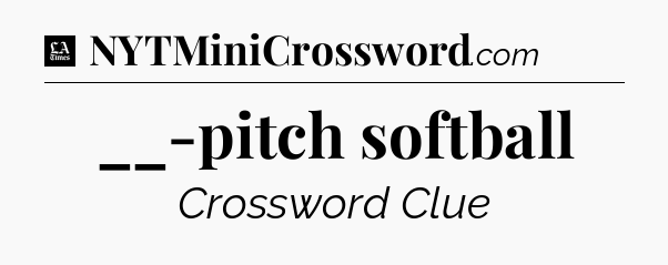__-pitch softball - LA Times Crossword