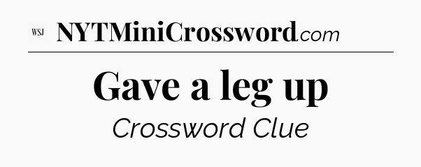 Gave a leg up - WSJ Crossword