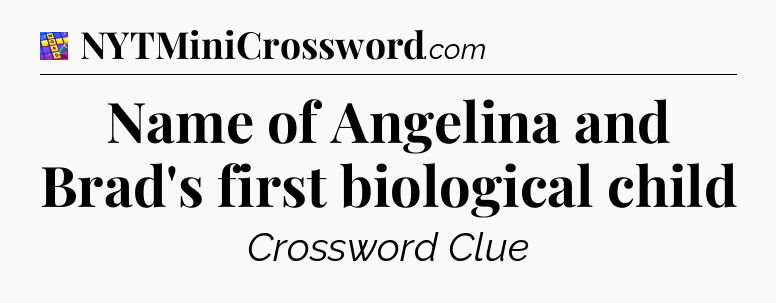 Name of Angelina and Brad's first biological child Codycross