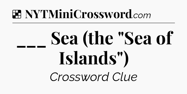 Solution: ___ Sea (the 