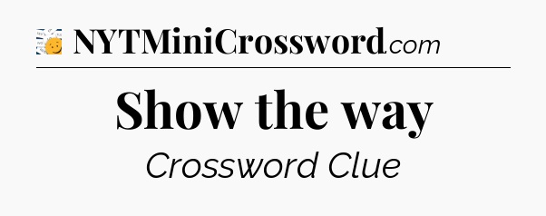 Show the way - 7 Little Words