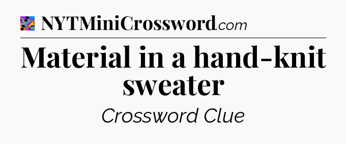 Material in a hand-knit sweater Crossword Clue