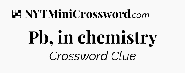 Solution: Pb, in chemistry - NYT Crossword