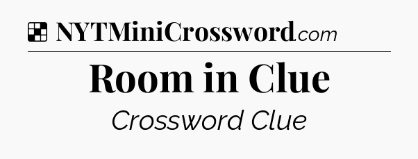 Solution: Room in Clue - NYT Crossword