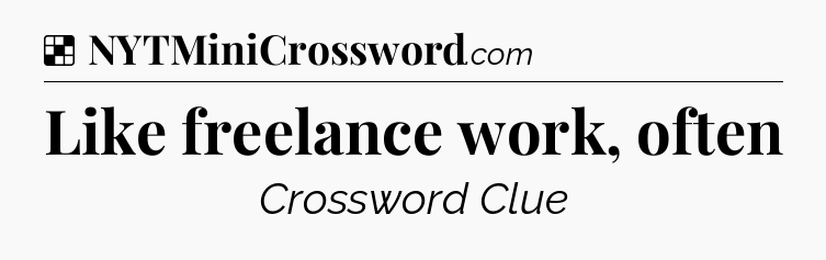 Solution: Like freelance work, often - NYT Crossword