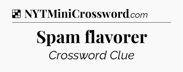 Solution: Spam flavorer - NYT Crossword