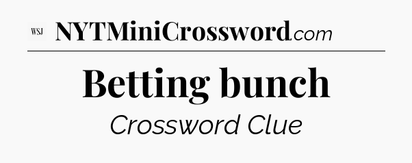 Betting bunch - WSJ Crossword