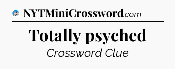 Totally psyched Crossword Clue