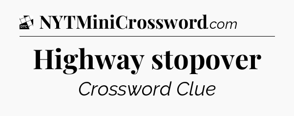 Highway stopover - Daily Themed Mini Crossword