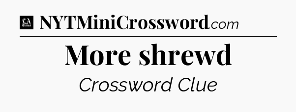 More shrewd - LA Times Crossword