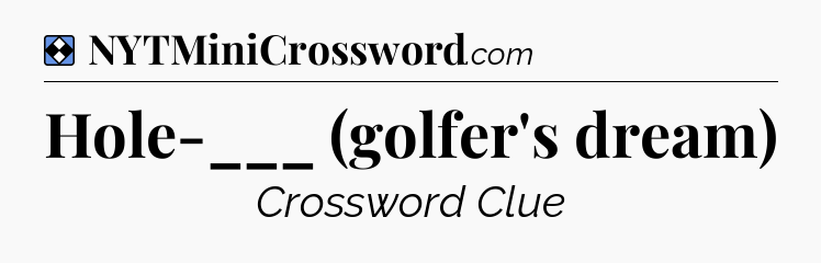 Solution: Hole-___ (golfer's dream) - NYT Mini Crossword