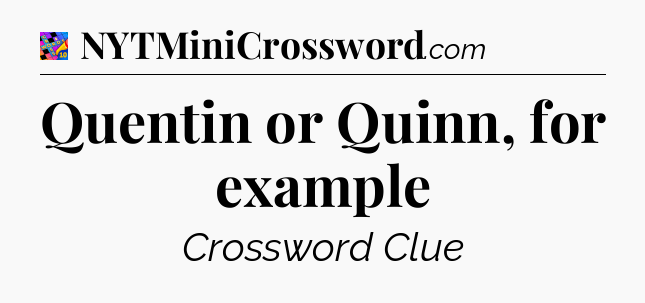 Quentin or Quinn, for example Crossword Clue