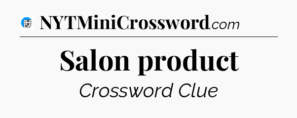Salon product Crossword Clue