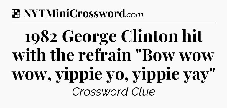Solution: 1982 George Clinton hit with the refrain 