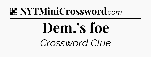 Solution: Dem.'s foe - NYT Crossword