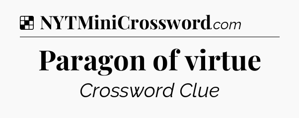 Solution: Paragon of virtue - NYT Crossword