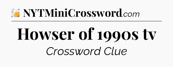 Howser of 1990s tv - 7 Little Words