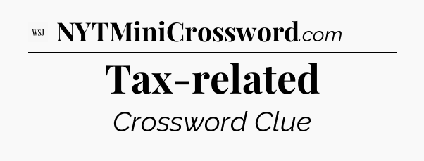 Tax-related - WSJ Crossword