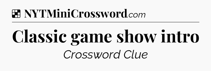 Solution: Classic game show intro - NYT Crossword