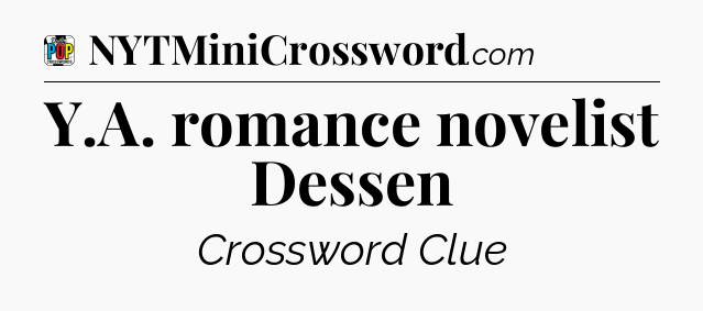 Y.A. romance novelist Dessen Crossword Clue