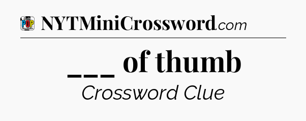 ___ of thumb Crossword Clue