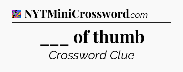 ___ of thumb Crossword Clue