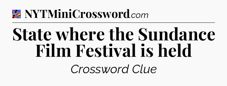 State where the Sundance Film Festival is held Crossword Clue