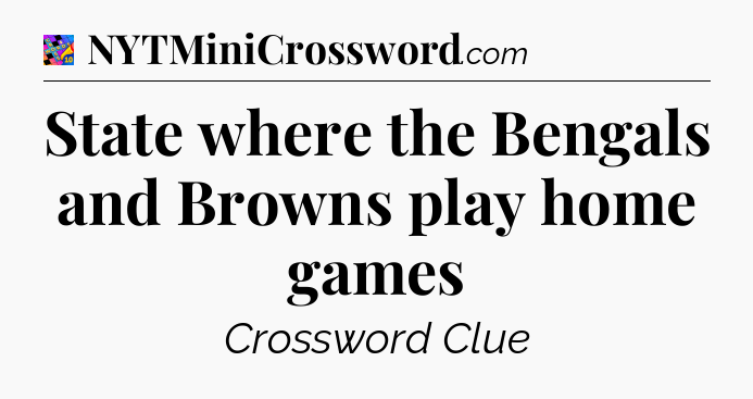 State where the Bengals and Browns play home games Crossword Clue