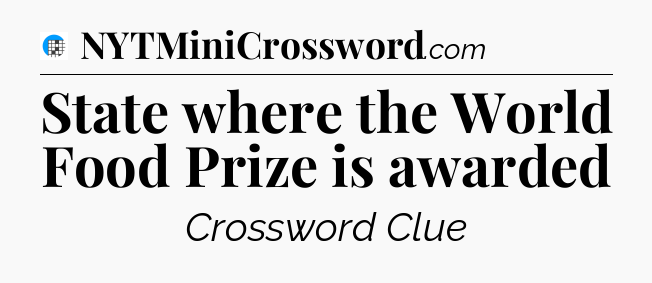 State where the World Food Prize is awarded Crossword Clue