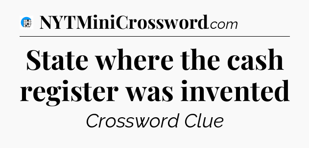 State where the cash register was invented Crossword Clue