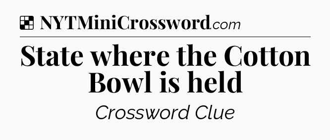 Solution: State where the Cotton Bowl is held - NYT Crossword