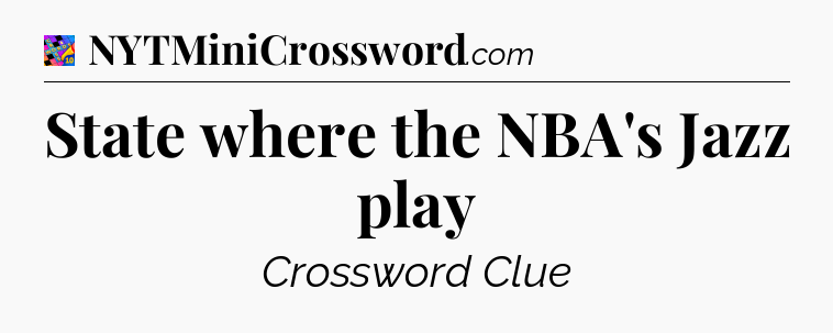 State where the NBA's Jazz play Crossword Clue