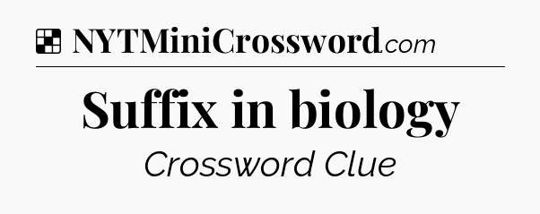 Solution: Suffix in biology - NYT Crossword