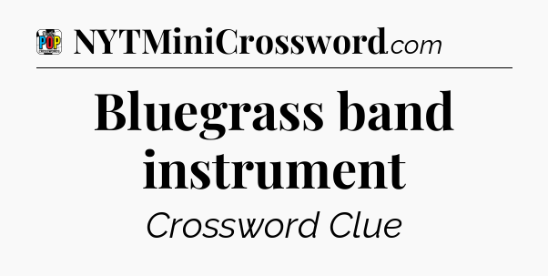 Bluegrass band instrument Crossword Clue