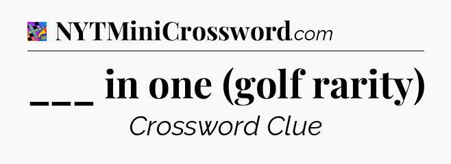 ___ in one (golf rarity) Crossword Clue