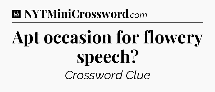 Apt occasion for flowery speech - LA Times Crossword