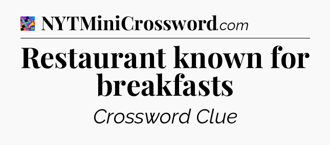 Restaurant known for breakfasts Crossword Clue