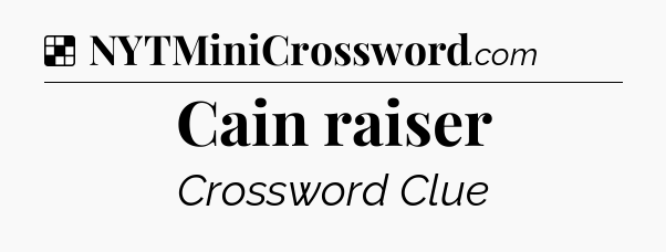 Solution: Cain raiser - NYT Crossword
