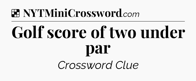 Solution: Golf score of two under par - NYT Crossword