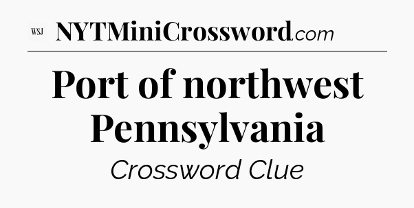 Port of northwest Pennsylvania - WSJ Crossword