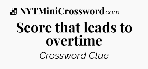 Solution: Score that leads to overtime - NYT Crossword